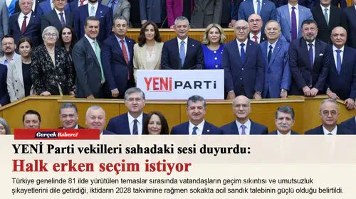 YENİ Parti vekilleri sahadaki sesi duyurdu: Halk erken seçim istiyor