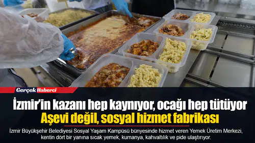 İzmir’in kazanı hep kaynıyor, ocağı hep tütüyor...  Aşevi değil, sosyal hizmet fabrikası