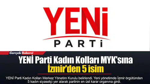 YENİ Parti Kadın Kolları MYK'sına İzmir'den 5 isim
