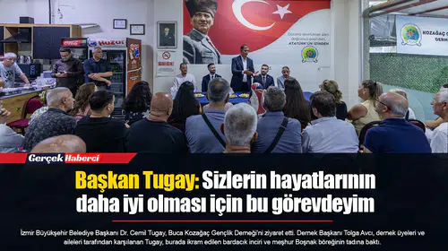 Başkan Tugay: Sizlerin hayatlarının daha iyi olması için bu görevdeyim