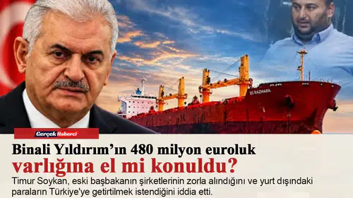 Binali Yıldırım’ın 480 milyon euroluk varlığına el mi konuldu?