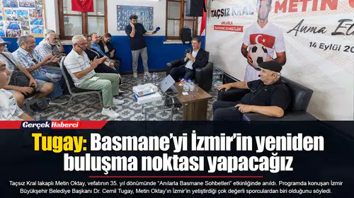 Tugay: Basmane’yi İzmir’in yeniden buluşma noktası yapacağız