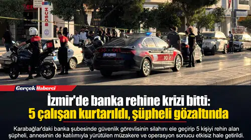 İzmir'de banka rehine krizi bitti: 5 çalışan kurtarıldı, şüpheli gözaltında