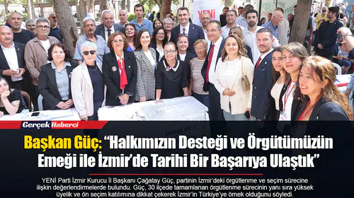 Başkan Güç: “Halkımızın Desteği ve Örgütümüzün Emeği ile İzmir’de Tarihi Bir Başarıya Ulaştık”