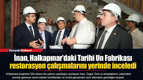İnan, Halkapınar’daki Tarihi Un Fabrikası restorasyon çalışmalarını yerinde inceledi
