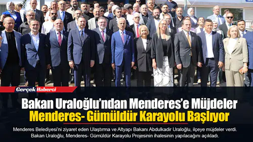 Bakan Uraloğlu’ndan Menderes’e Müjdeler...  Menderes- Gümüldür Karayolu Başlıyor