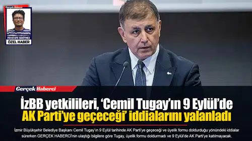 İzBB yetkilileri, ‘Cemil Tugay’ın 9 Eylül’de AK Parti’ye geçeceği’ iddialarını yalanladı