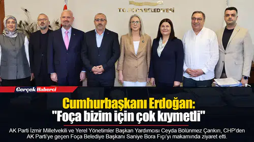 Cumhurbaşkanı Erdoğan: " Foça bizim için çok kıymetli"