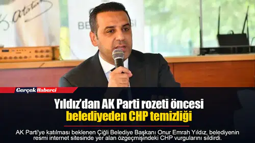Yıldız’dan AK Parti rozeti öncesi belediyeden CHP temizliği