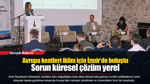 Avrupa kentleri iklim için İzmir’de buluştu... Sorun küresel çözüm yerel