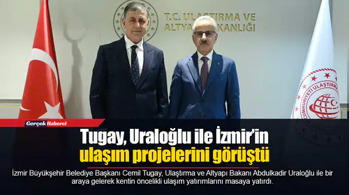 Tugay, Uraloğlu ile İzmir ulaşım projelerini görüştü