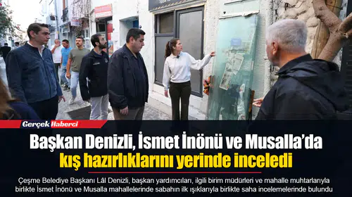 Başkan Denizli, İsmet İnönü ve Musalla’da kış hazırlıklarını yerinde inceledi