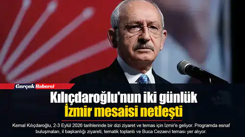 Kılıçdaroğlu'nun iki günlük İzmir mesaisi netleşti