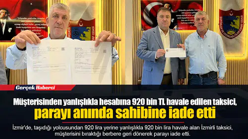 Müşterisinden yanlışlıkla hesabına 920 bin TL havale edilen taksici, parayı anında sahibine iade etti
