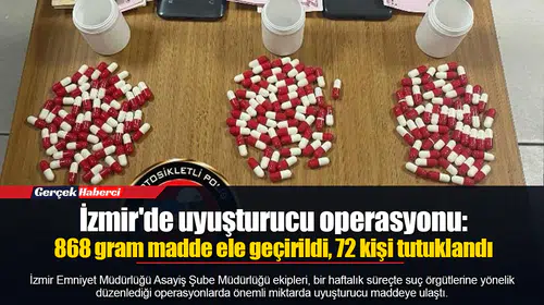 İzmir'de uyuşturucu operasyonu: 868 gram madde ele geçirildi, 72 kişi tutuklandı