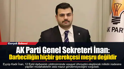 AK Parti Genel Sekreteri İnan: Darbeciliğin hiçbir gerekçesi meşru değildir