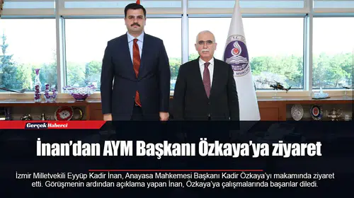 İnan’dan AYM Başkanı Özkaya’ya ziyaret