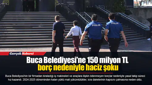 Buca Belediyesi'ne 150 milyon TL borç nedeniyle haciz şoku