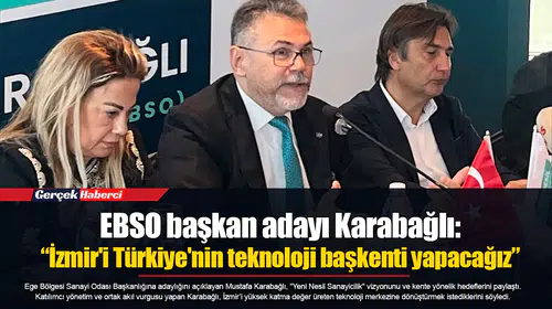 EBSO başkan adayı Karabağlı:  “İzmir'i Türkiye'nin teknoloji başkenti yapacağız”