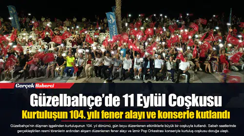 Güzelbahçe’de 11 Eylül Coşkusu...  Kurtuluşun 104. yılı fener alayı ve konserle kutlandı