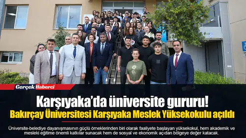 Karşıyaka’da üniversite gururu! Bakırçay Üniversitesi Karşıyaka Meslek Yüksekokulu açıldı