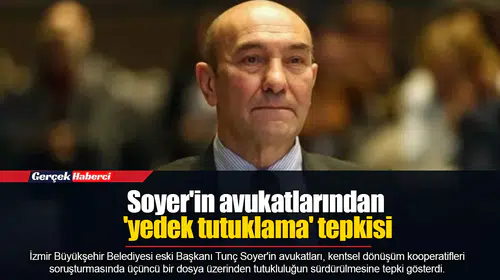 Soyer'in avukatlarından 'yedek tutuklama' tepkisi