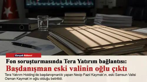 Fon soruşturmasında Tera Yatırım bağlantısı: Başdanışman eski valinin oğlu çıktı