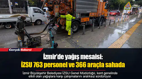 İzmir’de yağış mesaisi: İZSU 763 personel ve 366 araçla sahada