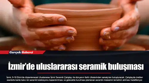 İzmir’de uluslararası seramik buluşması