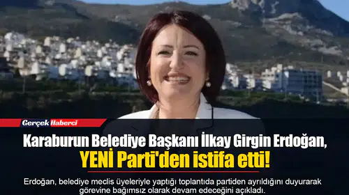 Karaburun Belediye Başkanı İlkay Girgin Erdoğan, YENİ Parti'den istifa etti!