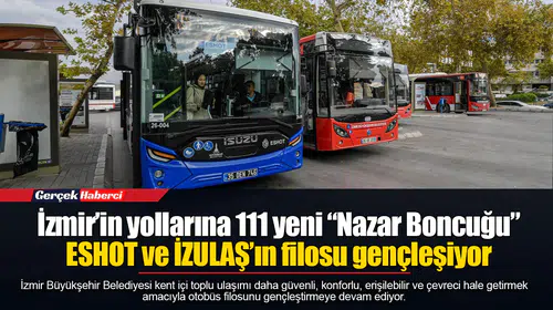 İzmir’in yollarına 111 yeni “Nazar Boncuğu”...  ESHOT ve İZULAŞ’ın filosu gençleşiyor