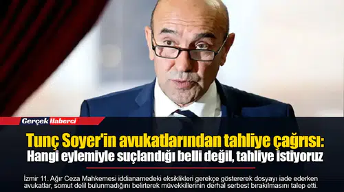 Tunç Soyer'in avukatlarından tahliye çağrısı: Hangi eylemiyle suçlandığı belli değil, tahliye istiyoruz