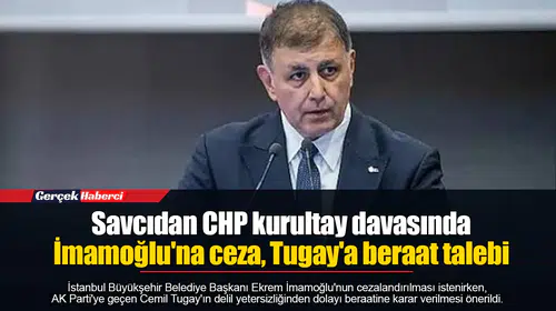 Savcıdan CHP kurultay davasında İmamoğlu'na ceza, Tugay'a beraat talebi