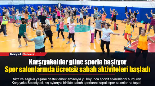 Karşıyakalılar güne sporla başlıyor... Spor salonlarında ücretsiz sabah aktiviteleri başladı