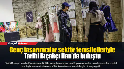 Genç tasarımcılar sektör temsilcileriyle Tarihi Bıçakçı Han’da buluştu