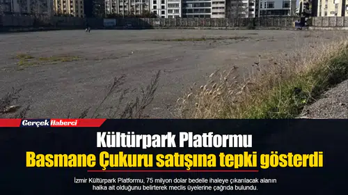 Kültürpark Platformu Basmane Çukuru satışına tepki gösterdi