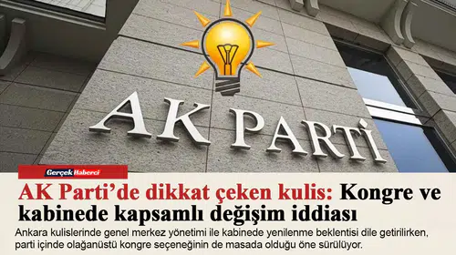 AK Parti’de dikkat çeken kulis: Kongre ve kabinede kapsamlı değişim iddiası