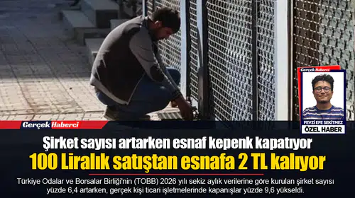 Şirket sayısı artarken esnaf kepenk kapatıyor...  100 Liralık satıştan esnafa 2 TL kalıyor