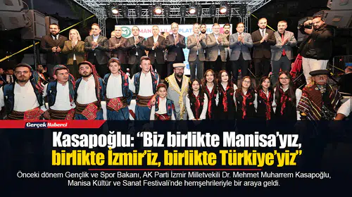 Kasapoğlu: “Biz birlikte Manisa’yız, birlikte İzmir’iz, birlikte Türkiye’yiz”