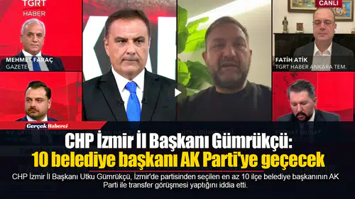 CHP İzmir İl Başkanı Gümrükçü: 10 belediye başkanı AK Parti'ye geçecek