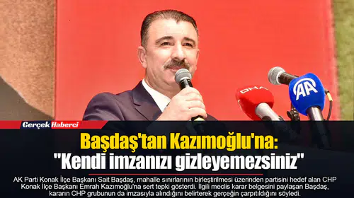 Başdaş'tan Kazımoğlu'na: "Kendi imzanızı gizleyemezsiniz"