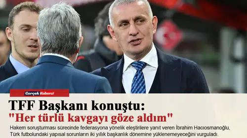 TFF Başkanı konuştu: "Her türlü kavgayı göze aldım"