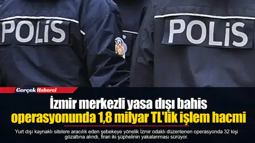 İzmir merkezli yasa dışı bahis operasyonunda 1,8 milyar TL'lik işlem hacmi