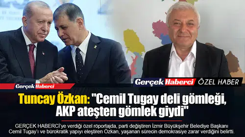 Tuncay Özkan: "Cemil Tugay deli gömleği, AKP ateşten gömlek giydi"