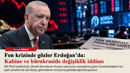 Fon krizinde gözler Erdoğan’da: Kabine ve bürokraside değişiklik iddiası