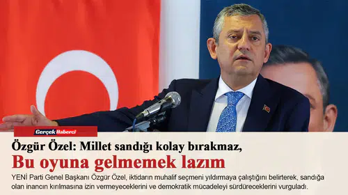 Özgür Özel: Millet sandığı kolay bırakmaz, bu oyuna gelmemek lazım