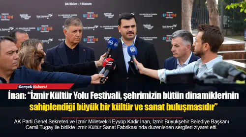 İnan: “İzmir Kültür Yolu Festivali, şehrimizin bütün dinamiklerinin sahiplendiği büyük bir kültür ve sanat buluşmasıdır”