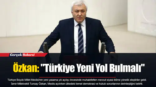 Özkan: "Türkiye Yeni Yol Bulmalı"