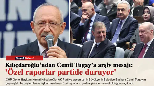 Kılıçdaroğlu’ndan Cemil Tugay’a arşiv mesajı: 'Özel raporlar partide duruyor'