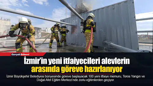 İzmir’in yeni itfaiyecileri alevlerin arasında göreve hazırlanıyor